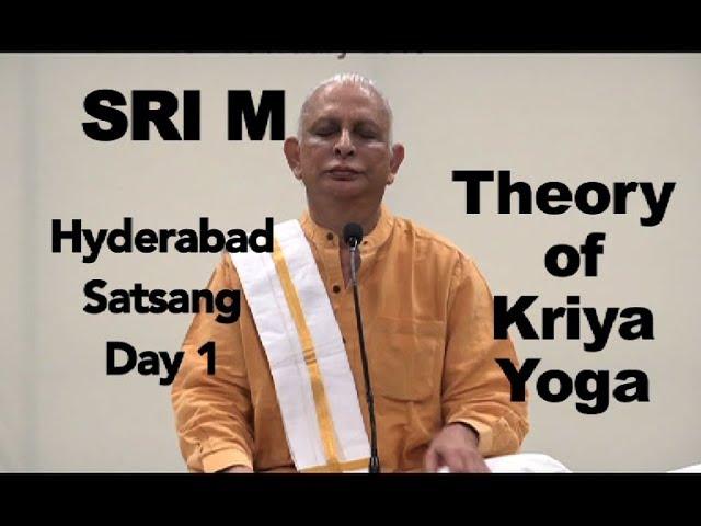 Sri M - Theory of Kriya Yoga - Day 1- Hyderabad Satsang 2019