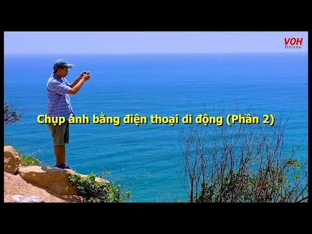 VOH 02 - Chụp ảnh bằng điện thoại đẹp hơn