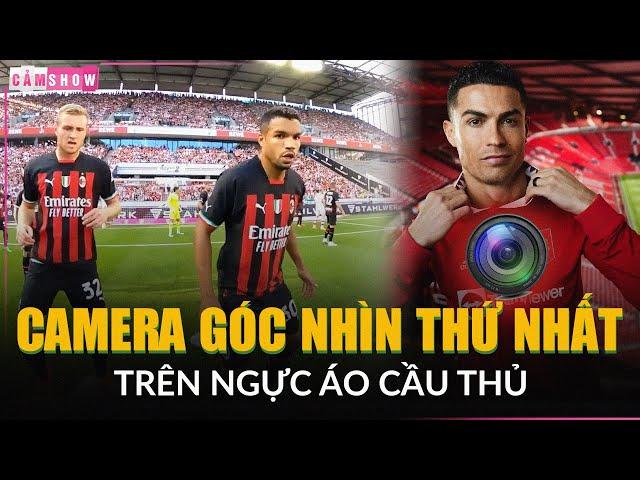 Tất tần tật về công nghệ CAMERA GÓC NHÌN THỨ NHẤT trên ngực áo cầu thủ