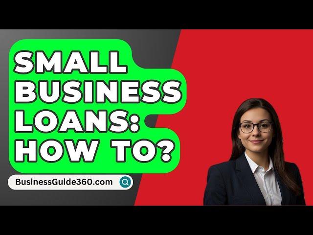 Small Business Loans: How To? - BusinessGuide360.com