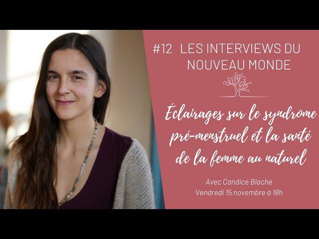 Eclairages sur le syndrome pré-menstruel et la santé de la femmes au naturel avec Candice Blache