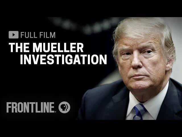 The Mueller Investigation (full documentary) | FRONTLINE