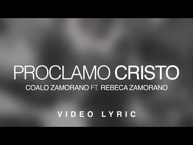 Proclamo Cristo | Coalo Zamorano Ft. Rebeca Zamorano (Video Lyric)