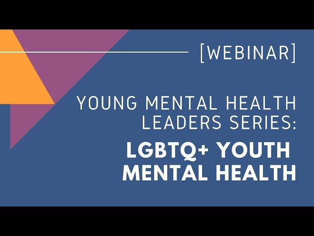 Young Mental Health Leaders Series: LGBTQ+ Youth Mental Health