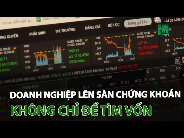 Doanh nghiệp lên sàn chứng khoán không chỉ để tìm vốn | VTC14