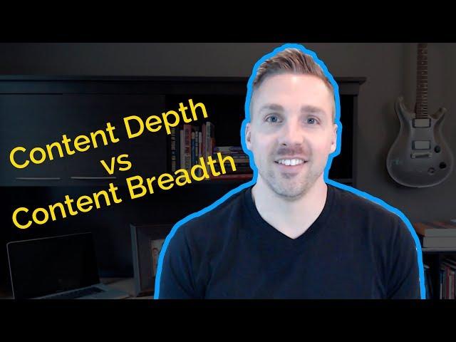 Content Depth vs Content Breadth