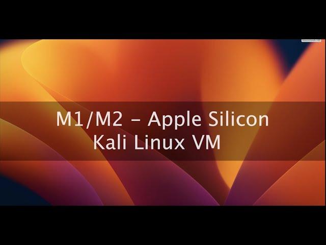 Kali Linux Virtual Machine Installation on Apple Silicon M1/M2 Mac Computers
