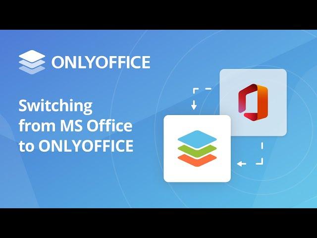 Switching from Microsoft Office to ONLYOFFICE: Reasons and benefits