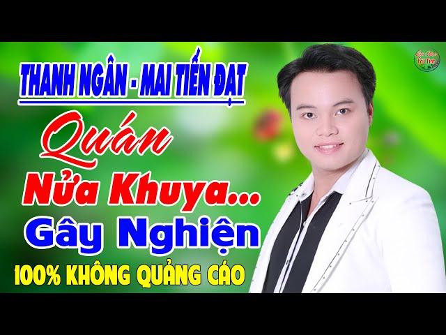 Quán Nửa Khuya  MAI TIẾN ĐẠT Đơn Ca Hay Nhất  LK Nhạc Sống Thôn Quê Mới Gây Nghiện Theo Thời Gian