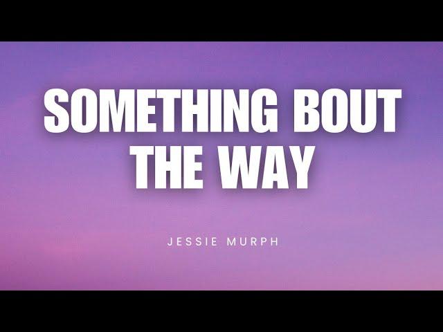 Something Bout The Way - Jessie Murph