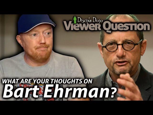 What I think about Bart Ehrman (Open Mat Q&A)