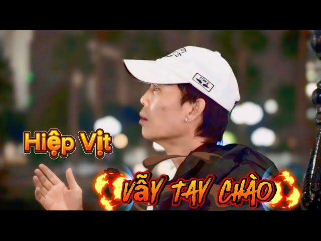 Vẫy Tay Chào- Hiệp Vịt- ST Vinh sử.. Hiệp Vịt hát bài này hay quá