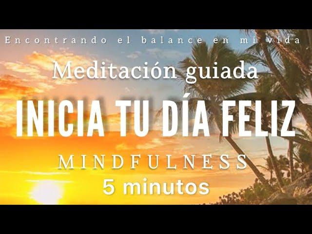 Meditación de la mañana INICIAR tu día FELIZ ️ - 5 minutos MINDFULNESS