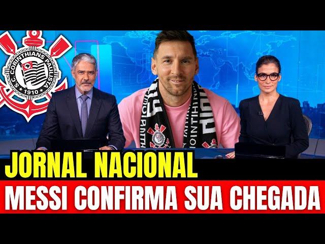 JORNAL NACIONAL: DIA HISTÓRICO NO FUTEBOL BRASILEIRO, MESSI CHEGA AO CORINTHIANS!