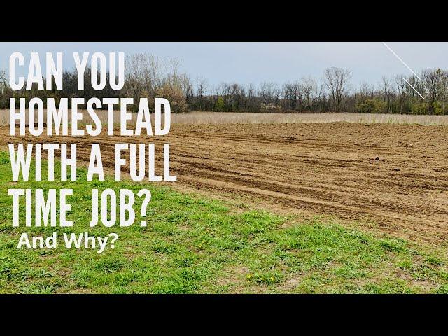 Can You Homestead With a Full Time Job? And Why?