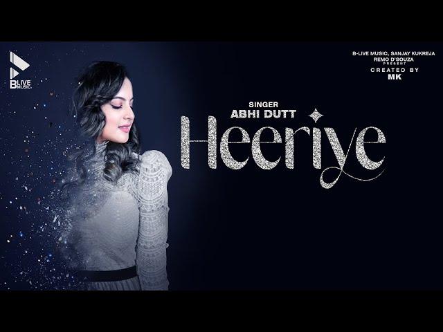 HEERIYE (OFFICIAL VIDEO) | ABHI DUTT | ABHISHEK NIGAM | TUNISHA SHARMA | MK BLIVE | BLIVE MUSIC