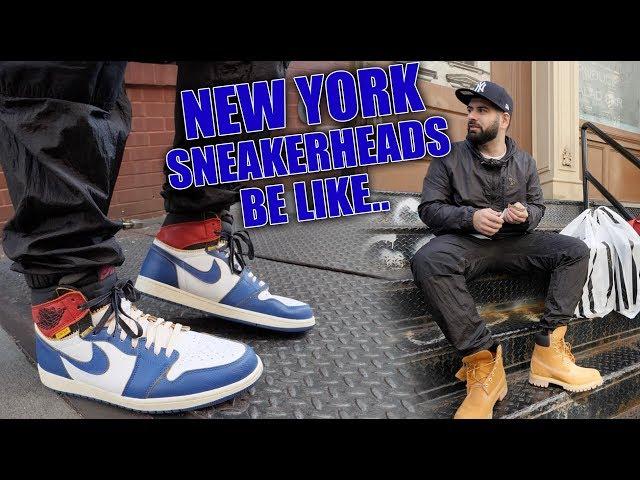 NEW YORK SNEAKERHEADS BE LIKE