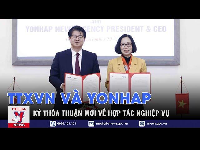 TTXVN và YONHAP ký thỏa thuận mới về hợp tác nghiệp vụ - VNEWS