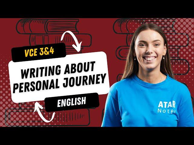 Writing About Personal Journey | VCE English 3&4