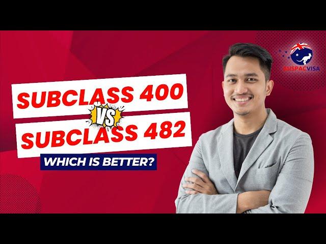 Subclass 400 vs Subclass 482: Which is better?