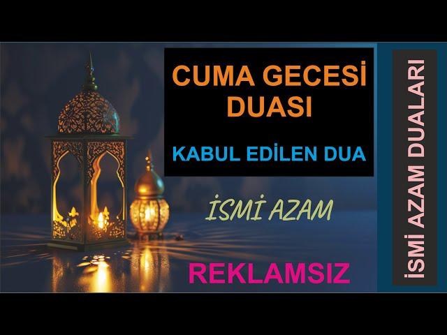 CUMA GECESİ DUASI - İSMİ AZAM DUASI - BÜTÜN DUALARIN KABUL OLUR - NİYET ET VE DİNLE.