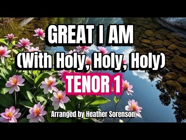 Great I Am with Holy, Holy, Holy / TENOR 1 / Choral Guide - Arranged by Heather Sorenson