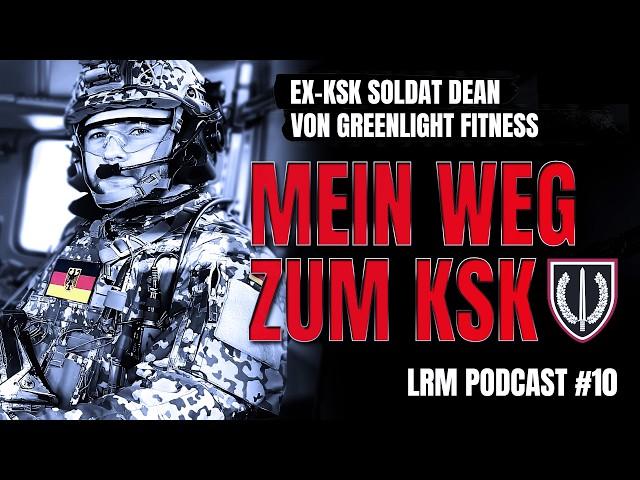 LRM PODCAST E10 - Mein Weg zum Kommando ; Ex - KSK Soldat Dean von Greenlight Fitness