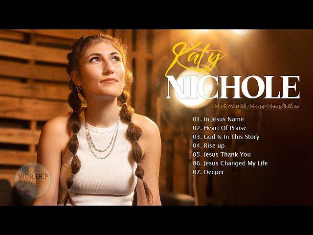 Katy Nichole Greatest Hits Playlist 2023 Katy Nichole Christian Worship Songs 2023 Full Album