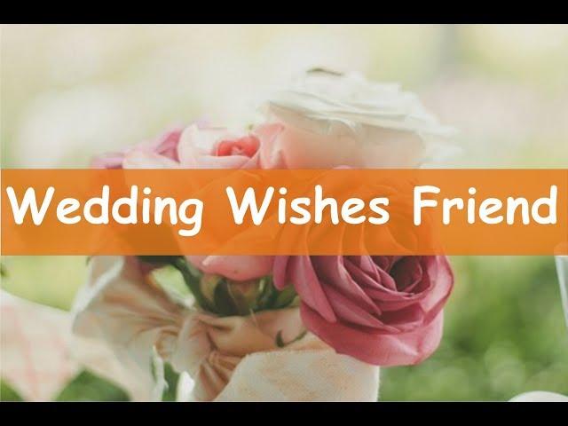 Wedding Wishes For Friend –Marriage wishes for Friend Messages and Greetings and Quotes with Images