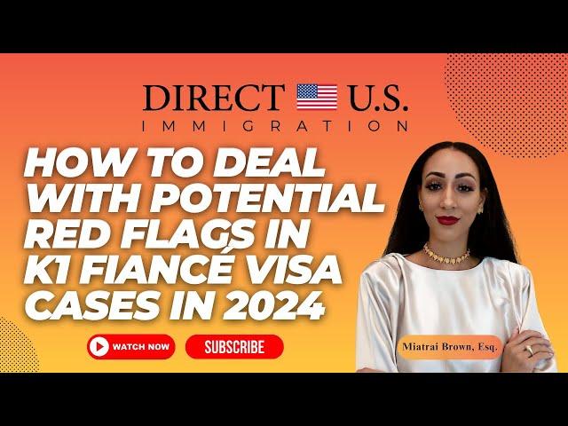 How to Deal with Potential Red Flags in K1 Fiancé Visa Cases in 2024