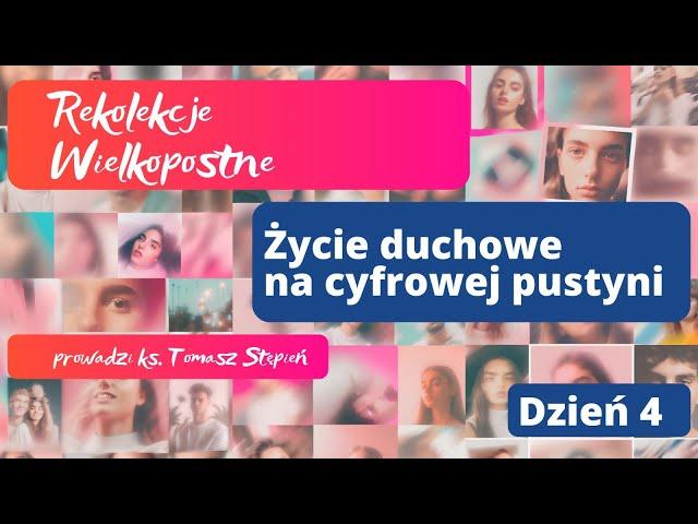 Życie duchowe na cyfrowej pustyni #4 - REKOLEKCJE WIELKOPOSTNE 2024