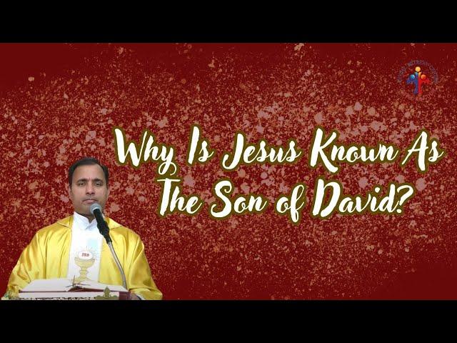 Why Is Jesus Known As The Son Of David? - Fr Joseph Edattu VC