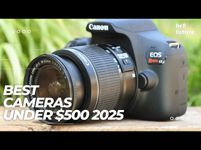 Best Cameras Under $500 2025  Best Budget Cameras in 2025