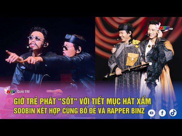 Giớ trẻ phát "sốt" với tiết mục hát xẩm Soobin kết hợp cùng bố đẻ và rapper Binz
