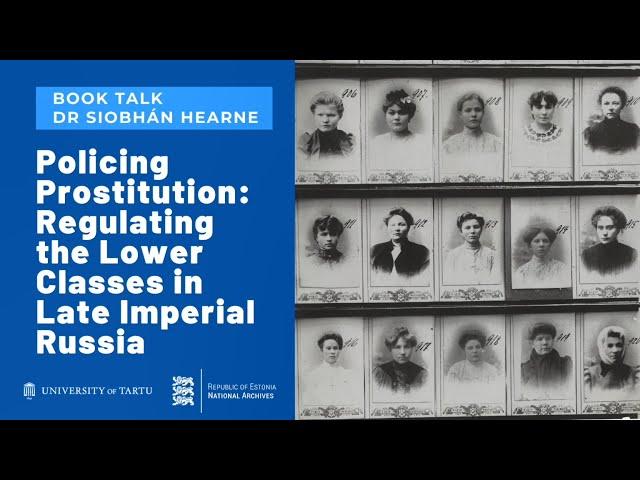 Siobhán Hearne – Policing Prostitution: Regulating the Lower Classes in Late Imperial Russia