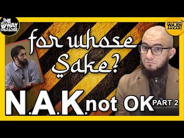 NAK not OK Part 2 | For Whose Sake? (Warning Against Nouman Ali Khan) | Abu Mussab Wajdi Akkari