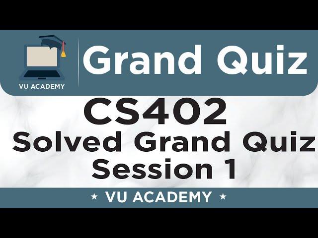 CS402 || Grand Quiz of CS402 Session 1 Solved by VU ACADEMY