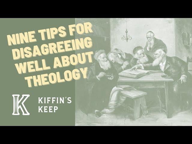 Nine Tips for Disagreeing Well About Theology - Kiffin's Keep Ep. 54