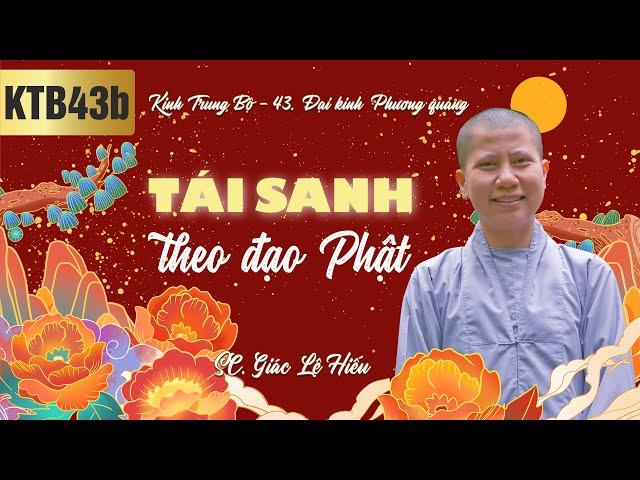 Tái sanh theo đạo Phật - Kinh Trung Bộ 43b - Đại kinh Phương quảng - SC. Giác Lệ Hiếu