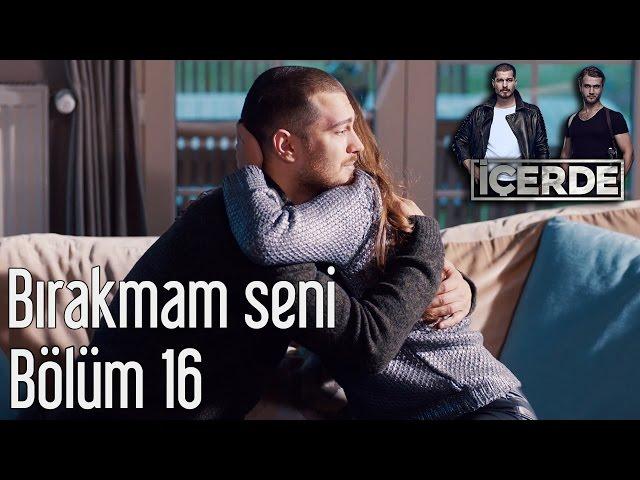 İçerde 16. Bölüm - Bırakmam Seni