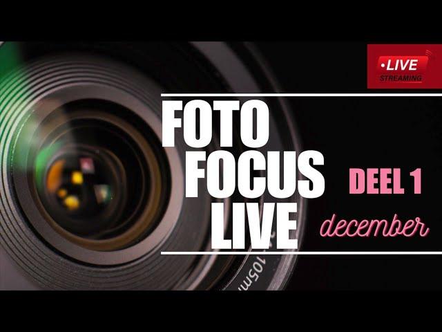 Herbekijk Foto Focus Live - Editie Dec.'23 - DEEL 1 Unboxing, ICM techniek in nabewerking