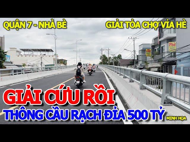 GIẢI CỨU PHÍA NAM SÀI GÒN - THÔNG XE CẦU RẠCH ĐỈA 500 TỶ NỐI QUẬN 7 & NHÀ BÈ GIẢI TỎA CHỢ TẠM VỈA HÈ