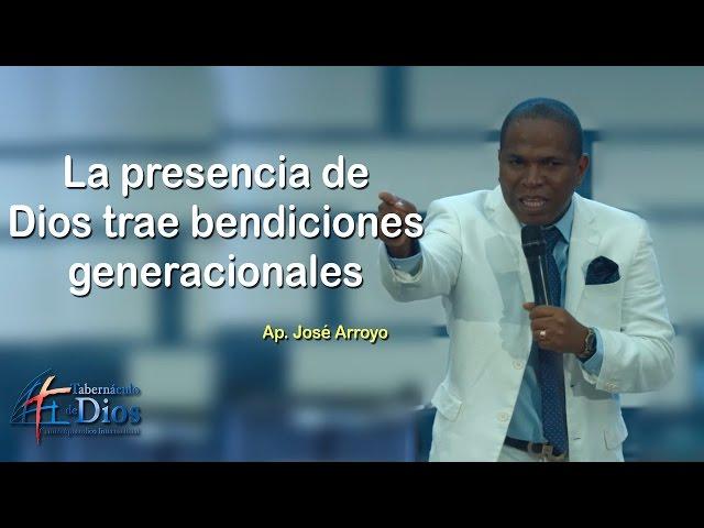 La presencia de Dios trae bendiciones generacionales - Ap. José Arroyo