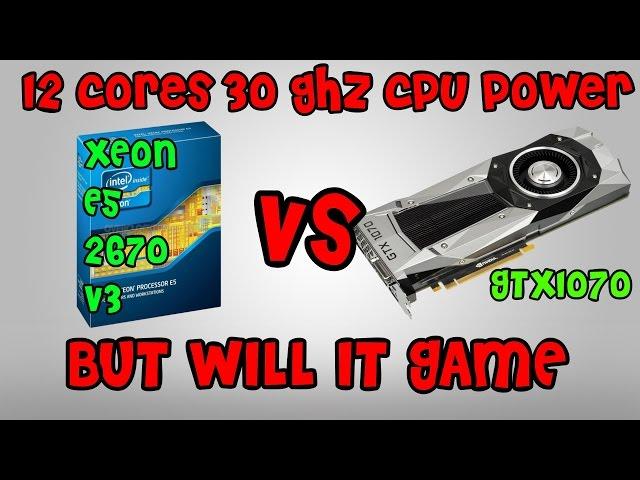 Battle Of The Bottlenecks - Xeon E5-2670 V3 12 Cores For Gaming Does It Suck???