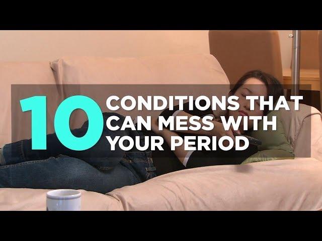 10 Conditions That Can Mess With Your Period | Health