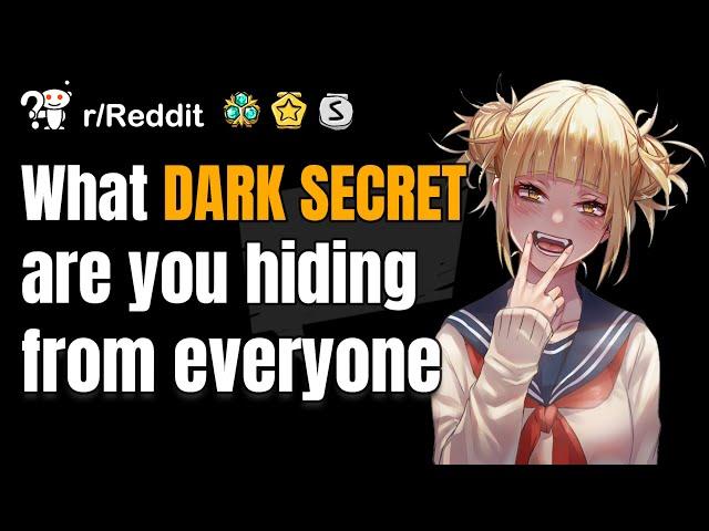 What DARK SECRET are you hiding from Everyone? r/AskReddit