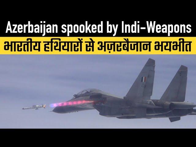 Azerbaijan spooked by Indi-Weapons