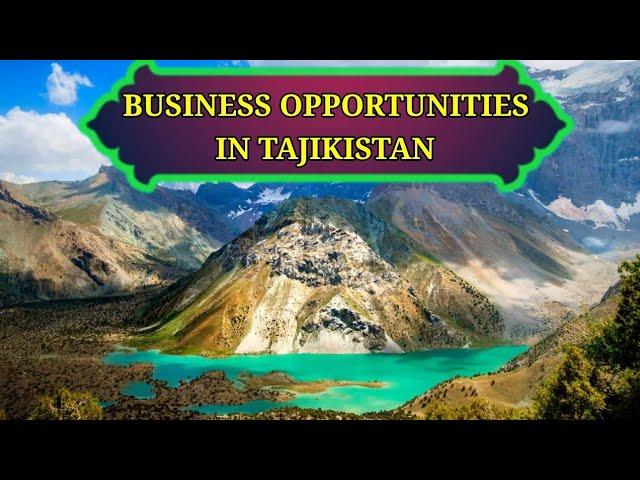 Tajikistan business opportunities,investment in Tajikistan,visa information,travel world,