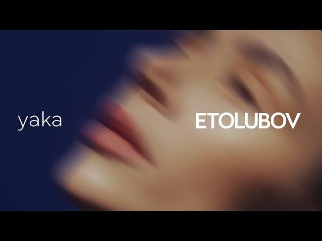 ETOLUBOV - yaka [Mood Video]