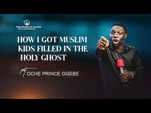 HOW I GOT MUSLIM KIDS FILLED IN THE HOLY GHOST || PASTOR OCHE OGEBE